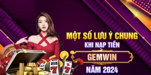 Một số lưu ý khi nạp tiền Gemwin