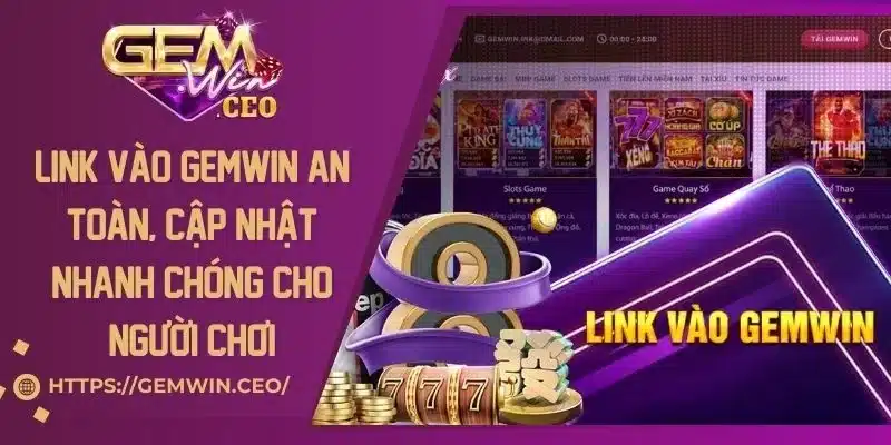 Link Vào Gemwin An Toàn, Cập Nhật Nhanh Chóng Cho Người Chơi